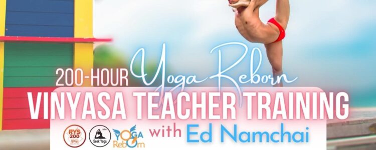 200-Hour YOGA REBORN Vinyasa Teacher Training with Ed Namchai – Rayong 2022