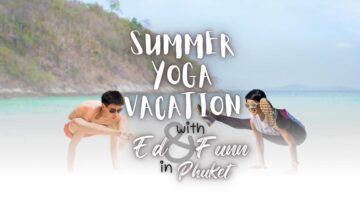 Summer Yoga Vacation with Ed & Funn in Phuket
